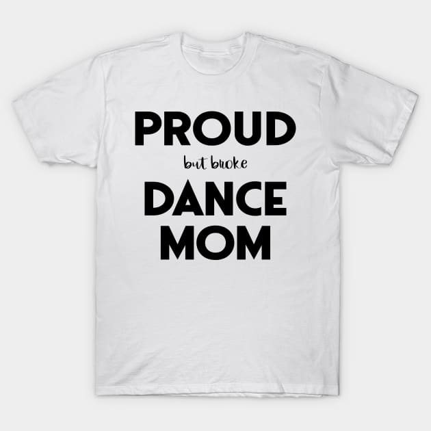 Proud (But Broke) Dance Mom Funny T-Shirt by XanderWitch Creative